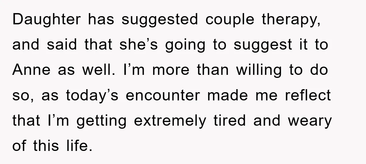 Daughter has suggested couple therapy, and said that she’s going to suggest it to Anne as well. I’m more than willing to do so, as today’s encounter made me reflect...