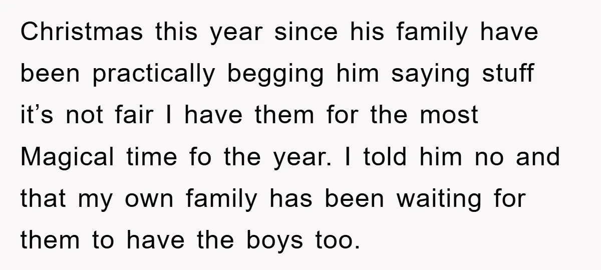Christmas this year since his family have been practically begging him saying stuff it’s not fair I have them for the most Magical time fo the year. I told him...