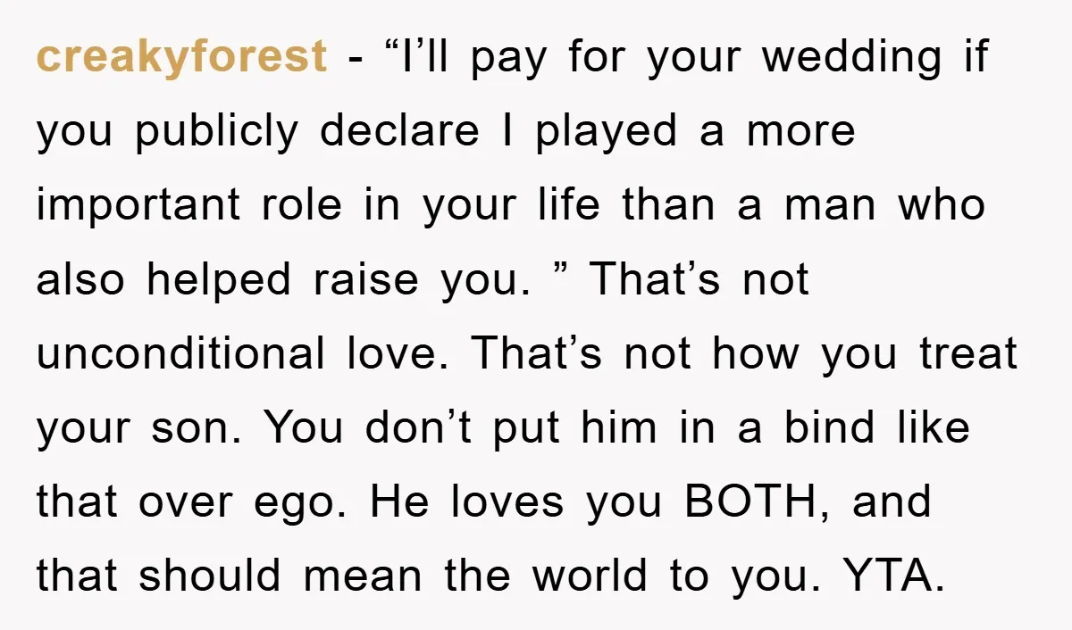 creakyforest − “I’ll pay for your wedding if you publicly declare I played a more important role in your life than a man who also helped raise you. ” That’s...