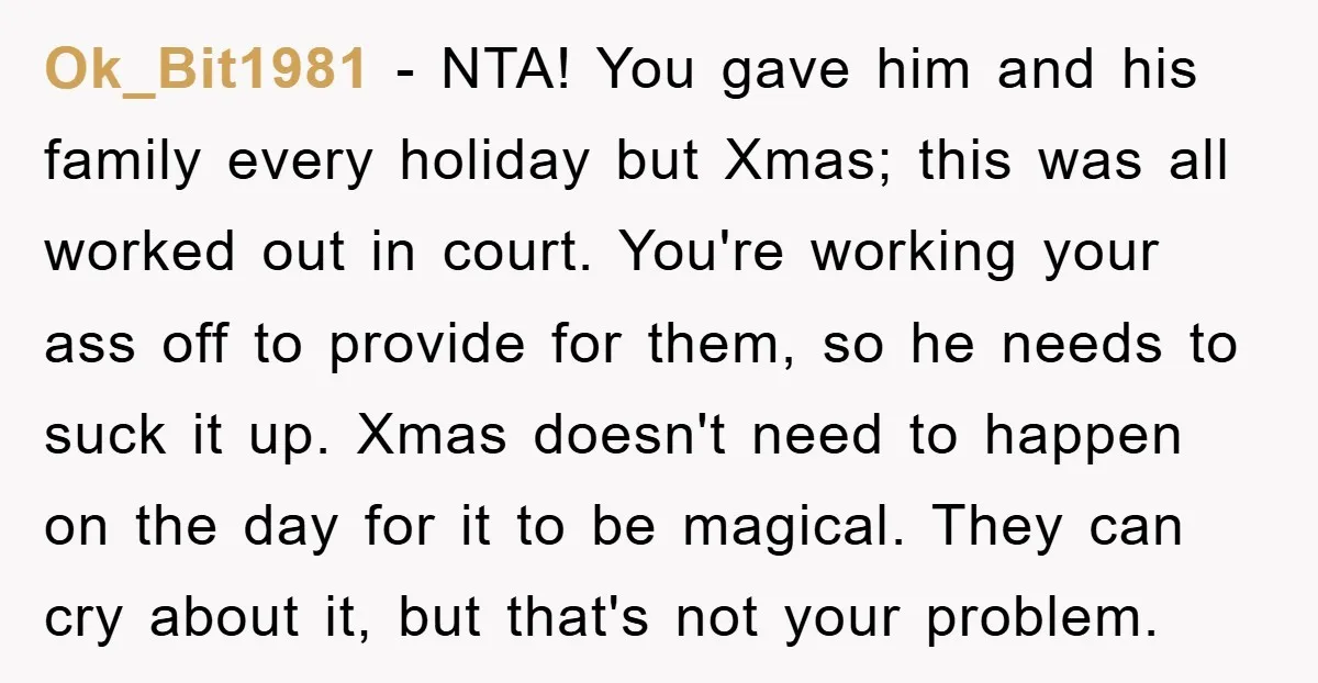 Ok_Bit1981 − NTA! You gave him and his family every holiday but Xmas; this was all worked out in court. You're working your ass off to provide for them, so...