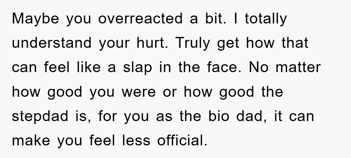 Maybe you overreacted a bit. I totally understand your hurt. Truly get how that can feel like a slap in the face. No matter how good you were or how...