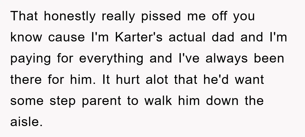 That honestly really pissed me off you know cause I'm Karter's actual dad and I'm paying for everything and I've always been there for him. It hurt alot that he'd...
