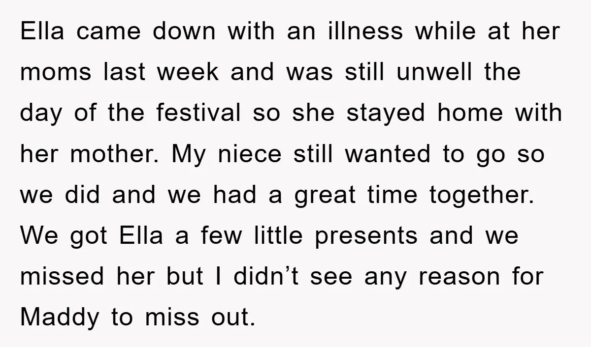 Ella came down with an illness while at her moms last week and was still unwell the day of the festival so she stayed home with her mother. My niece...