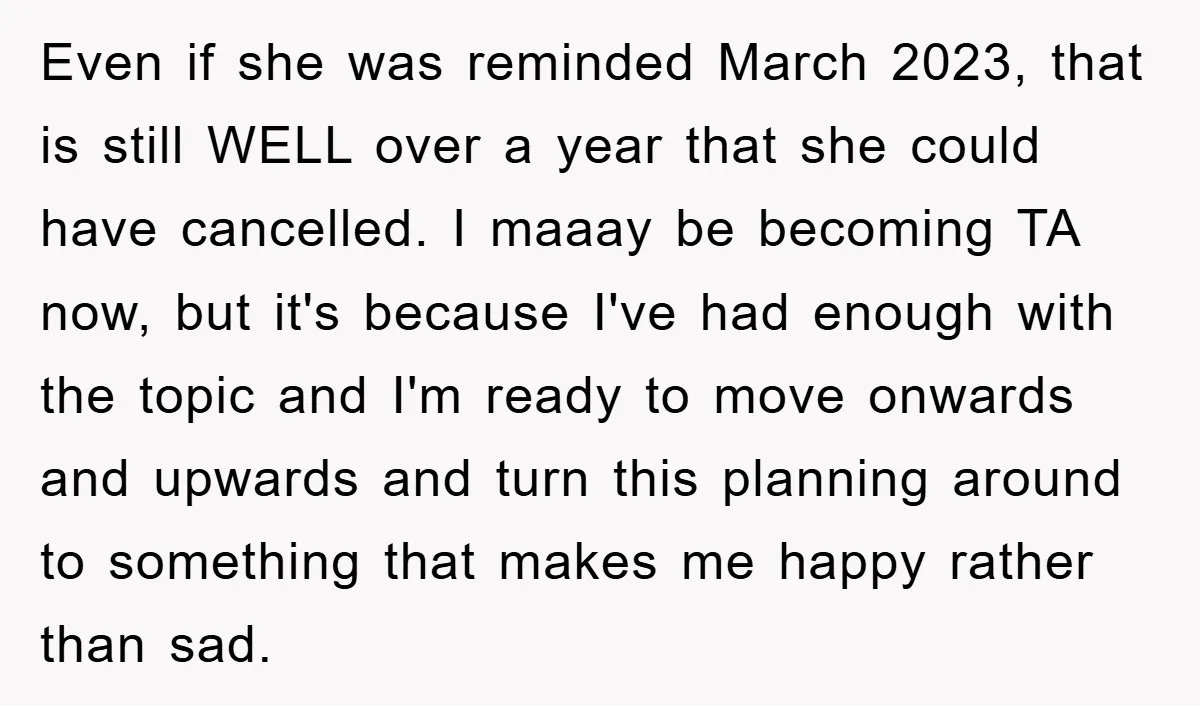 Even if she was reminded March 2023, that is still WELL over a year that she could have cancelled. I maaay be becoming TA now, but it's because I've had...