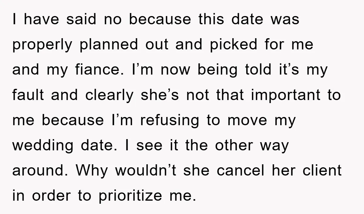 I have said no because this date was properly planned out and picked for me and my fiance. I’m now being told it’s my fault and clearly she’s not that...