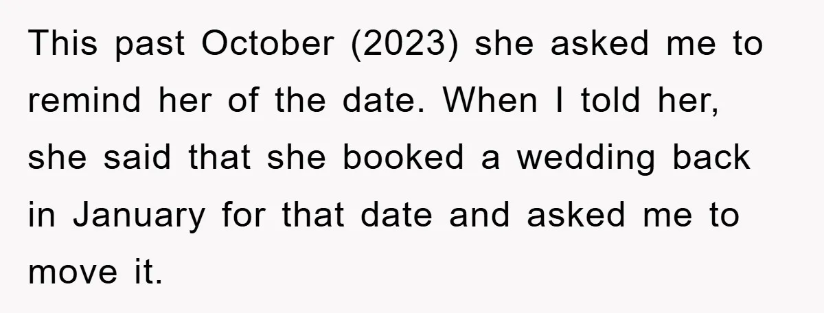 This past October (2023) she asked me to remind her of the date. When I told her, she said that she booked a wedding back in January for that date...