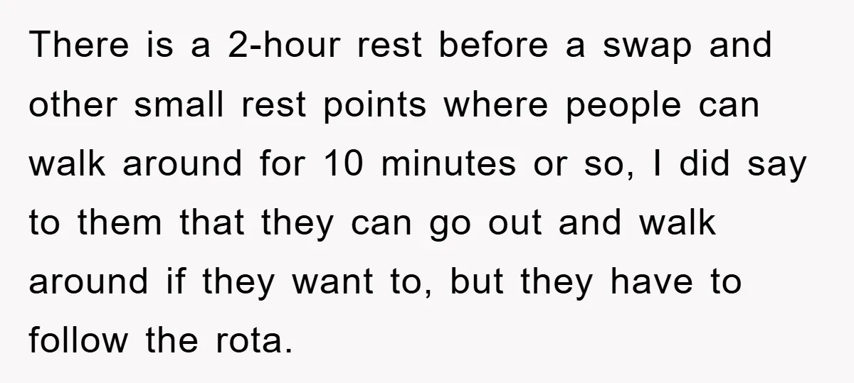 There is a 2-hour rest before a swap and other small rest points where people can walk around for 10 minutes or so, I did say to them that they...