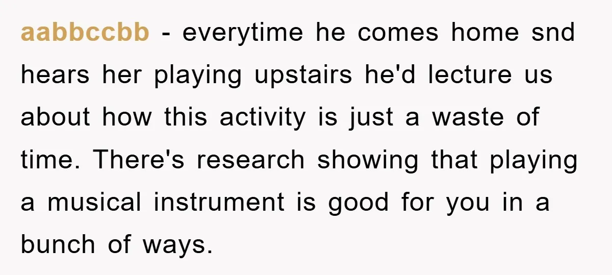 aabbccbb − everytime he comes home snd hears her playing upstairs he'd lecture us about how this activity is just a waste of time. There's research showing that playing a...