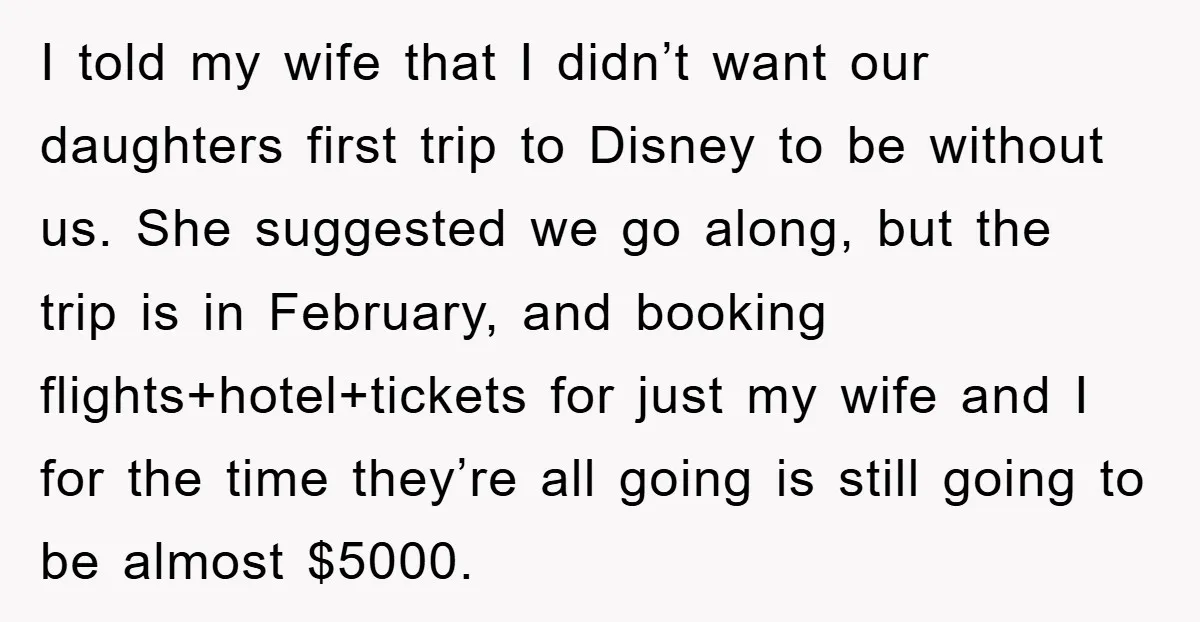 I told my wife that I didn’t want our daughters first trip to Disney to be without us. She suggested we go along, but the trip is in February, and...