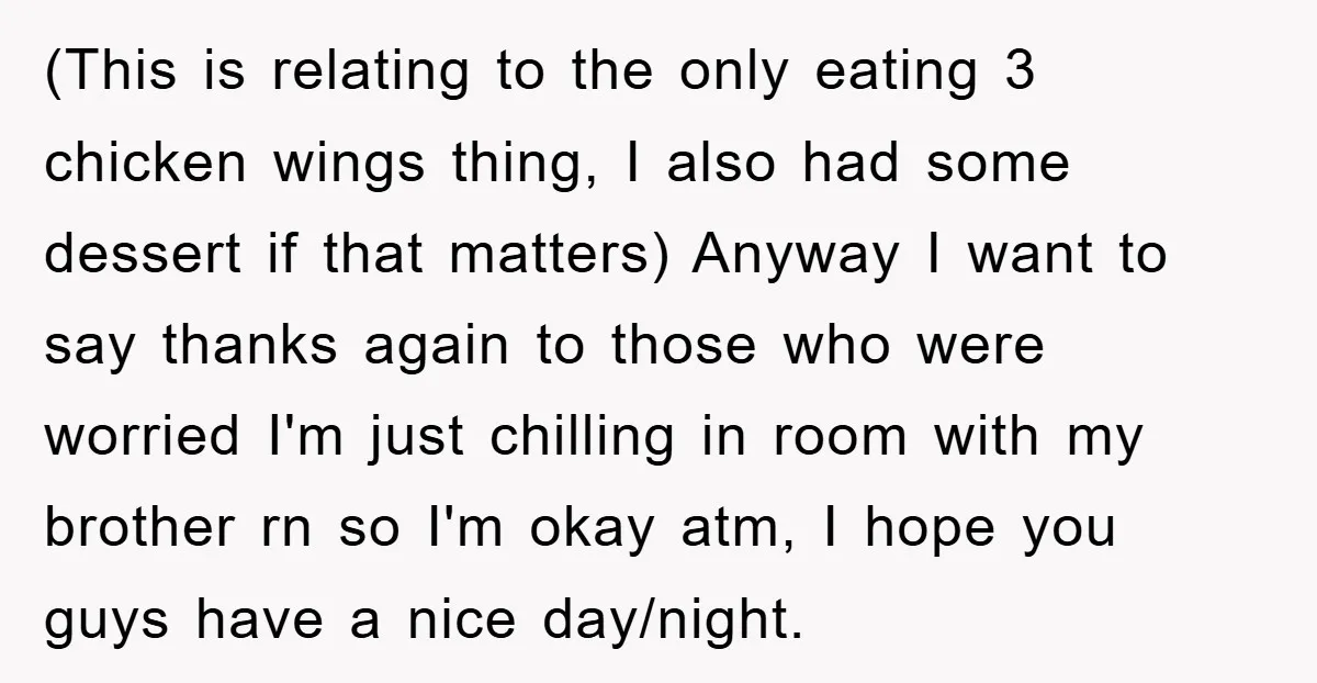 (This is relating to the only eating 3 chicken wings thing, I also had some dessert if that matters) Anyway I want to say thanks again to those who were...