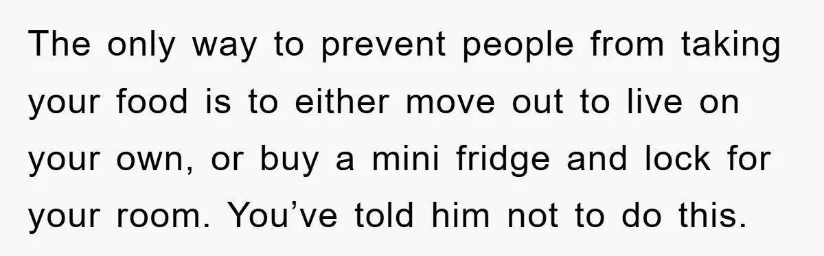 The only way to prevent people from taking your food is to either move out to live on your own, or buy a mini fridge and lock for your room....