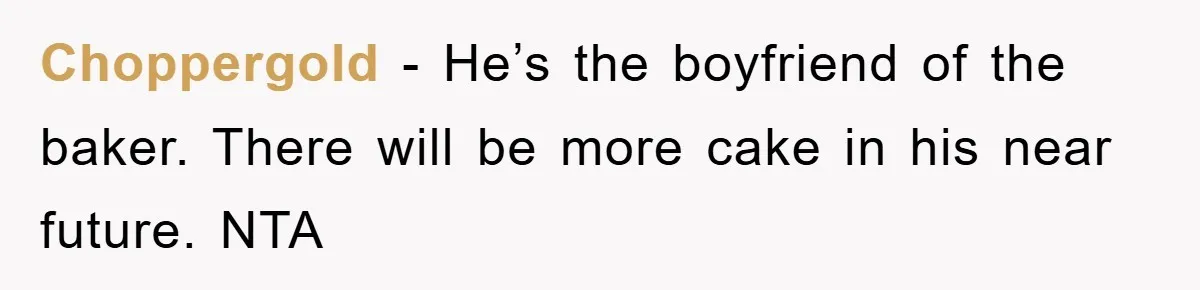 Choppergold − He’s the boyfriend of the baker. There will be more cake in his near future. NTA