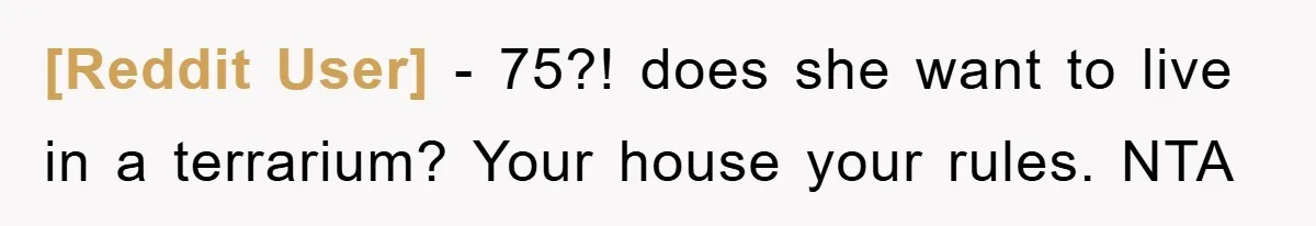 [Reddit User] − 75?! does she want to live in a terrarium? Your house your rules. NTA