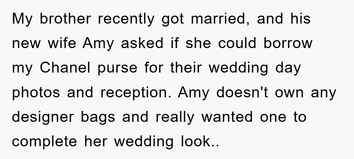 My brother recently got married, and his new wife Amy asked if she could borrow my Chanel purse for their wedding day photos and reception. Amy doesn't own any designer...