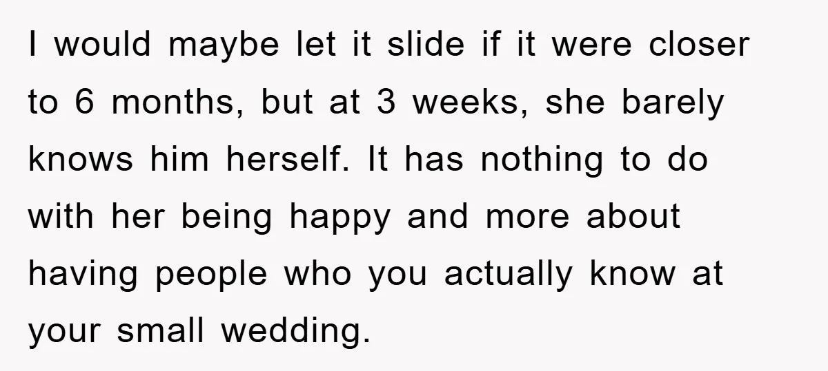I would maybe let it slide if it were closer to 6 months, but at 3 weeks, she barely knows him herself. It has nothing to do with her being...
