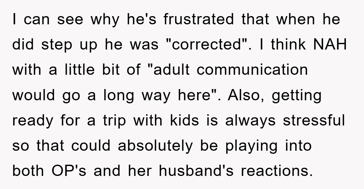 I can see why he's frustrated that when he did step up he was "corrected". I think NAH with a little bit of "adult communication would go a long way...