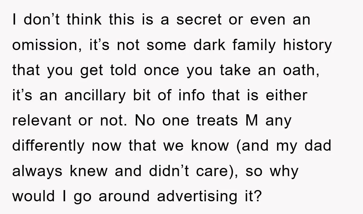 I don’t think this is a secret or even an omission, it’s not some dark family history that you get told once you take an oath, it’s an ancillary bit...