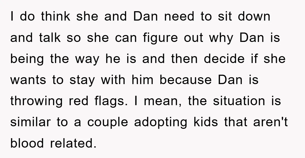 I do think she and Dan need to sit down and talk so she can figure out why Dan is being the way he is and then decide if she...