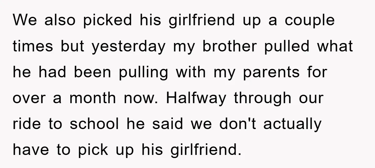 We also picked his girlfriend up a couple times but yesterday my brother pulled what he had been pulling with my parents for over a month now. Halfway through our...