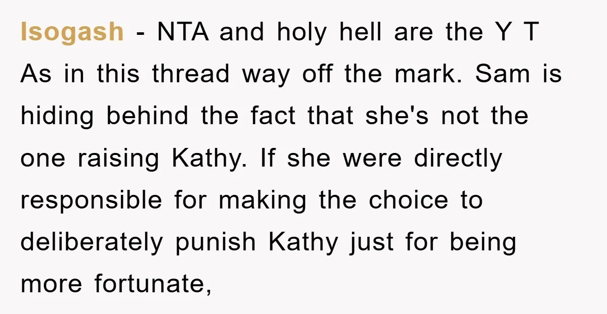 Isogash − NTA and holy hell are the Y T As in this thread way off the mark. Sam is hiding behind the fact that she's not the one raising...