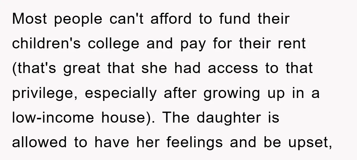 Most people can't afford to fund their children's college and pay for their rent (that's great that she had access to that privilege, especially after growing up in a low-income...