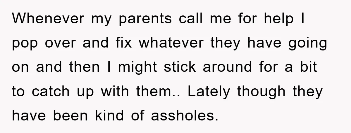 Whenever my parents call me for help I pop over and fix whatever they have going on and then I might stick around for a bit to catch up with...