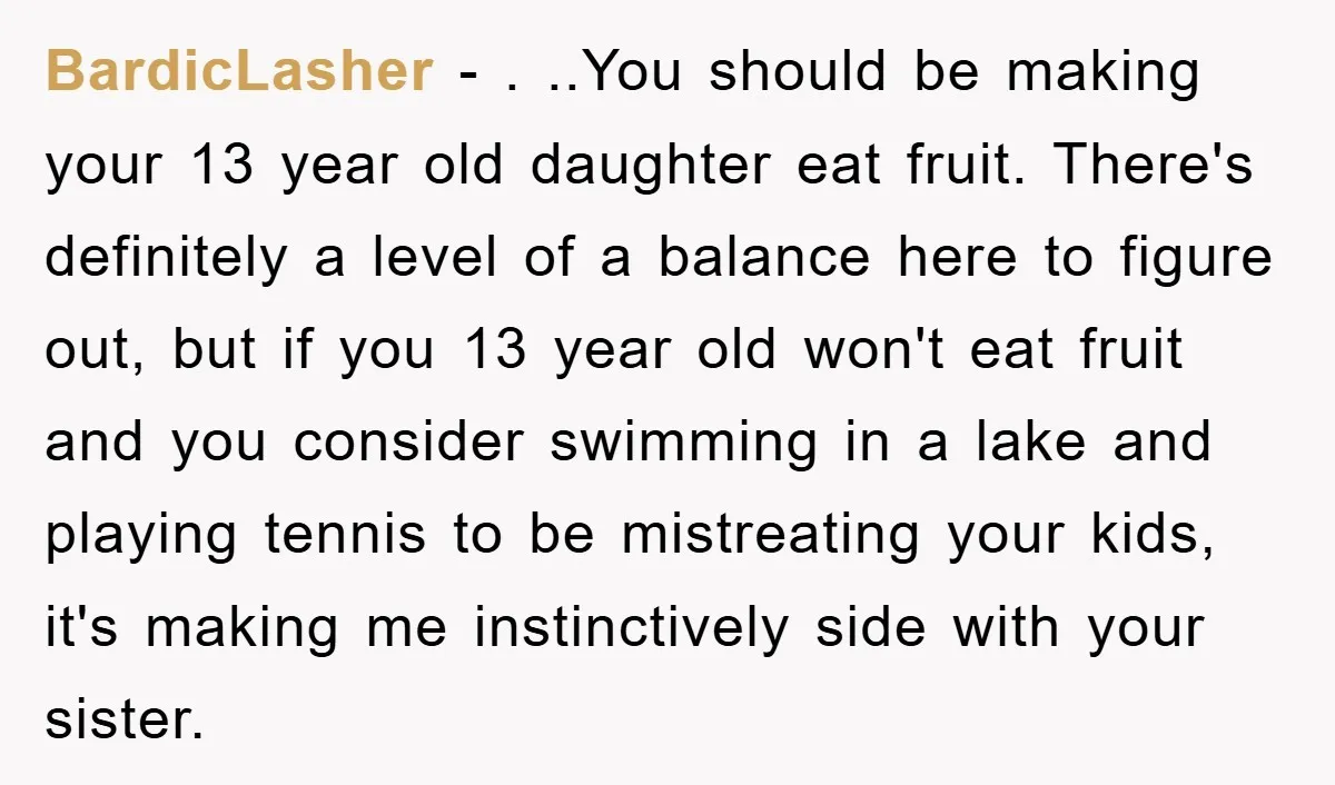 BardicLasher − . ..You should be making your 13 year old daughter eat fruit. There's definitely a level of a balance here to figure out, but if you 13 year...