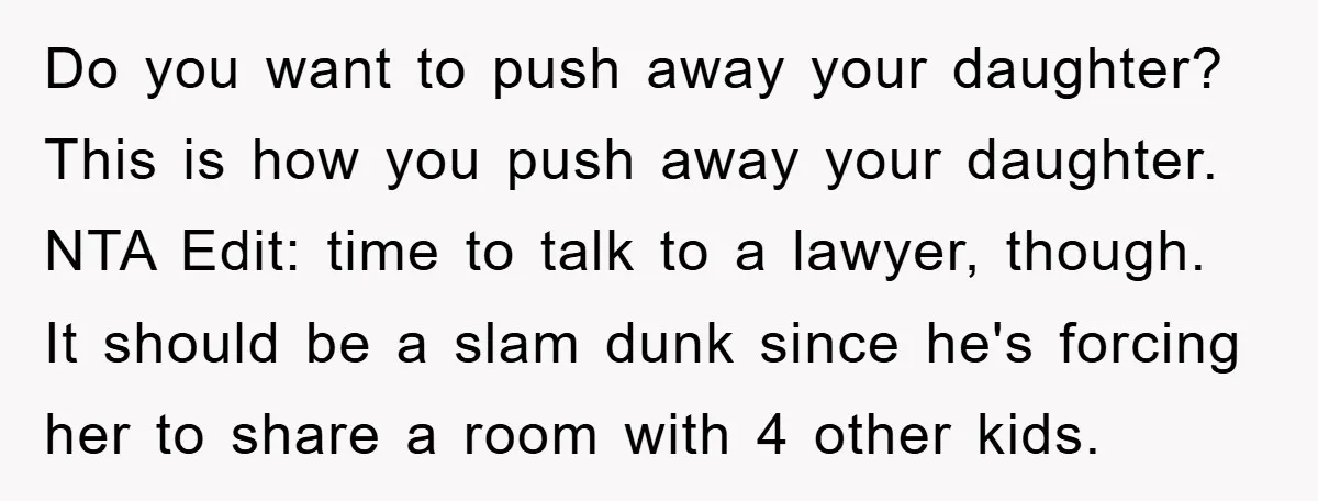 Do you want to push away your daughter? This is how you push away your daughter. NTA Edit: time to talk to a lawyer, though. It should be a slam...