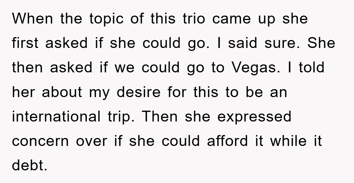 When the topic of this trio came up she first asked if she could go. I said sure. She then asked if we could go to Vegas. I told her...