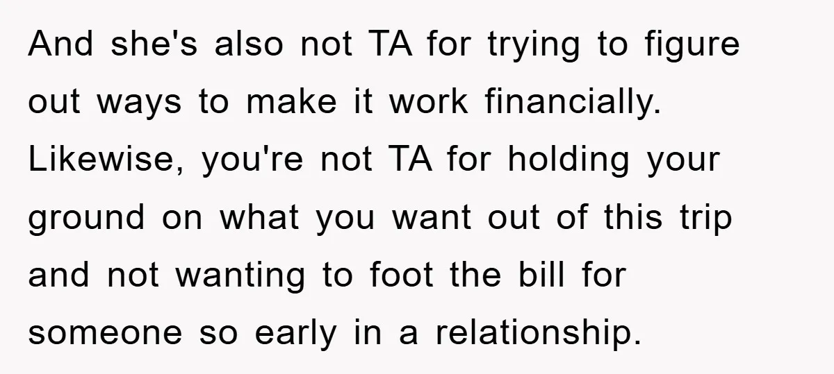 And she's also not TA for trying to figure out ways to make it work financially. Likewise, you're not TA for holding your ground on what you want out of...