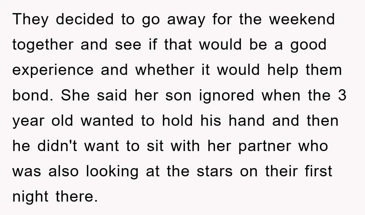 They decided to go away for the weekend together and see if that would be a good experience and whether it would help them bond. She said her son ignored...
