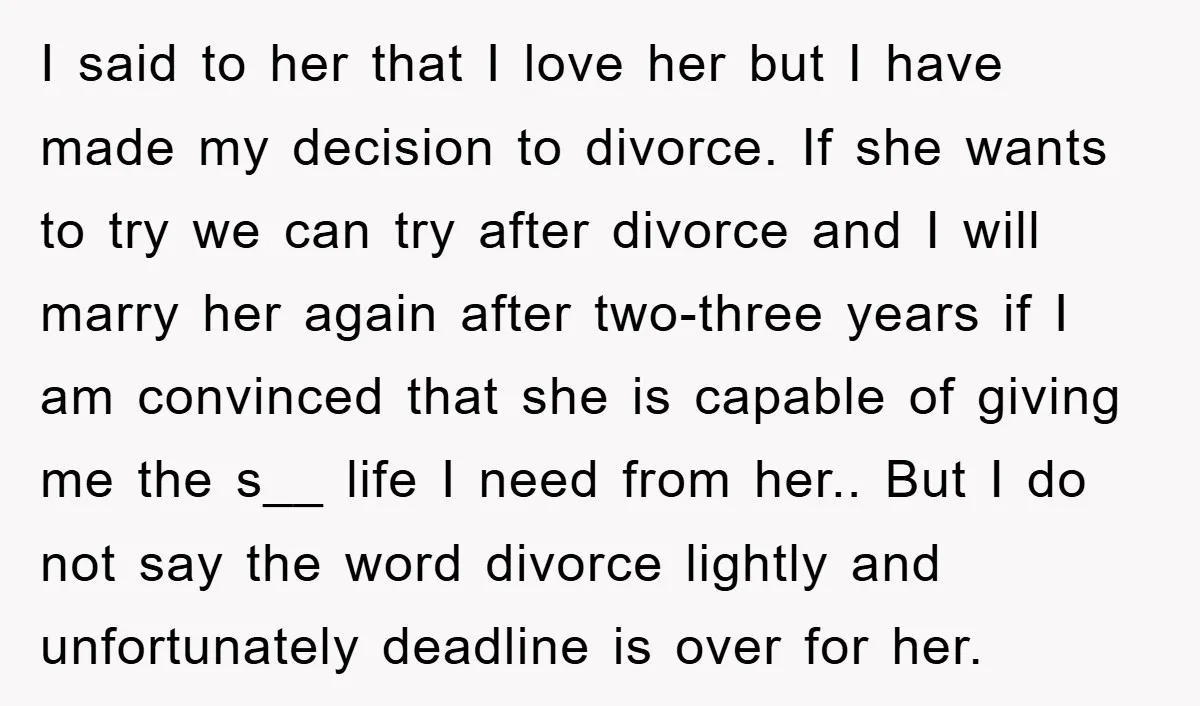 I said to her that I love her but I have made my decision to divorce. If she wants to try we can try after divorce and I will marry...