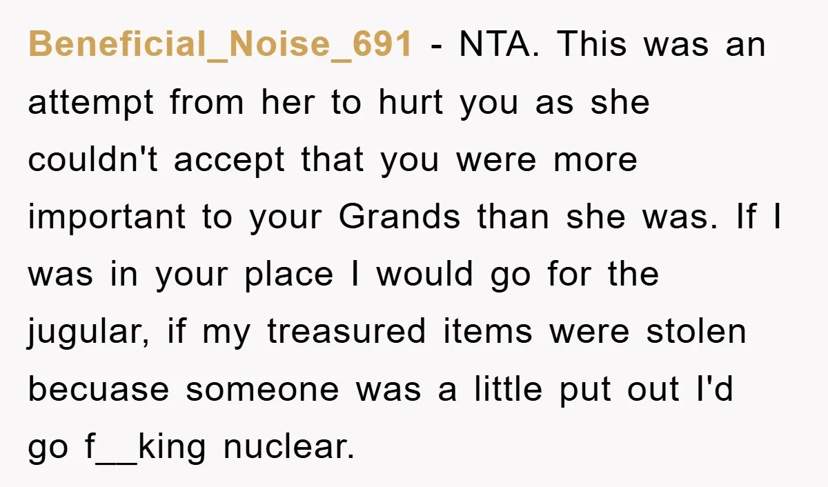 Beneficial_Noise_691 − NTA. This was an attempt from her to hurt you as she couldn't accept that you were more important to your Grands than she was. If I was...