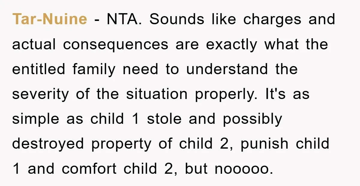 Tar-Nuine − NTA. Sounds like charges and actual consequences are exactly what the entitled family need to understand the severity of the situation properly. It's as simple as child 1...