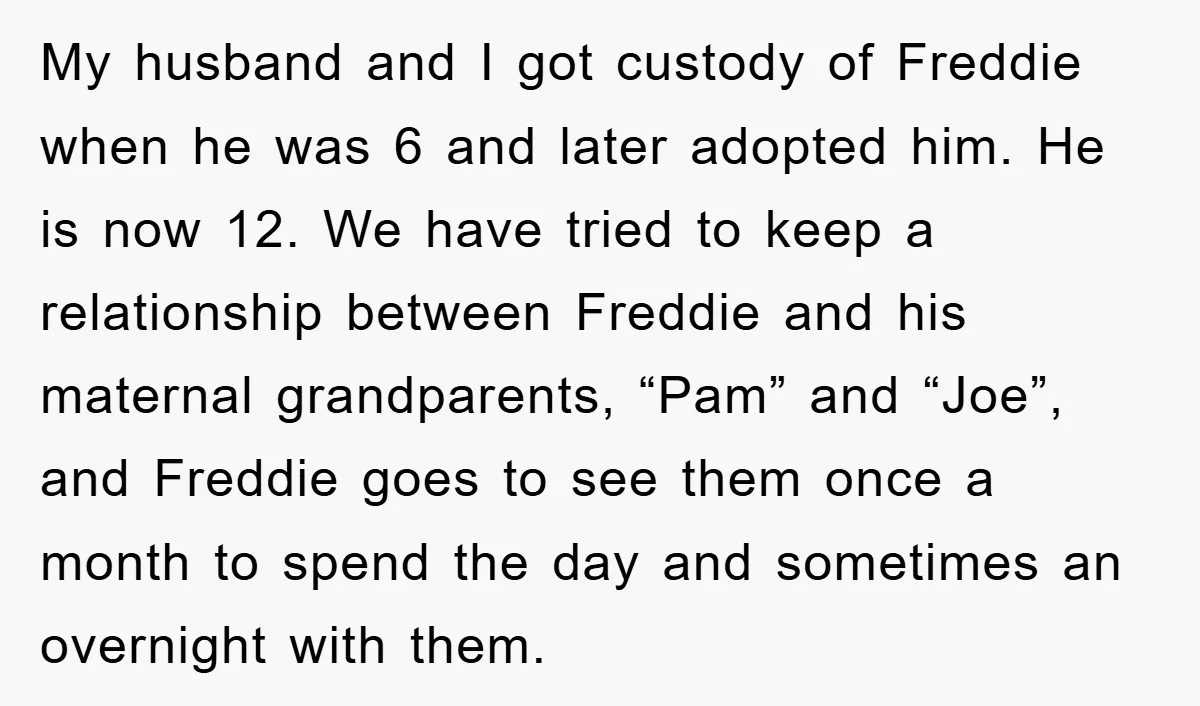 My husband and I got custody of Freddie when he was 6 and later adopted him. He is now 12. We have tried to keep a relationship between Freddie and...