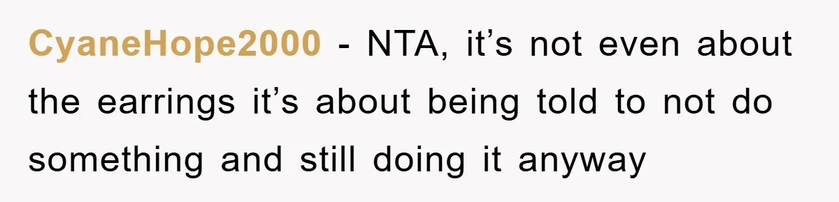 CyaneHope2000 − NTA, it’s not even about the earrings it’s about being told to not do something and still doing it anyway