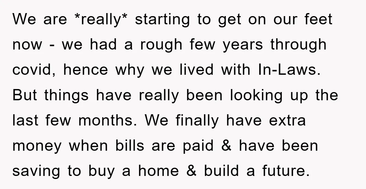 We are *really* starting to get on our feet now - we had a rough few years through covid, hence why we lived with In-Laws. But things have really been...