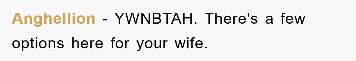 Anghellion − YWNBTAH. There's a few options here for your wife.