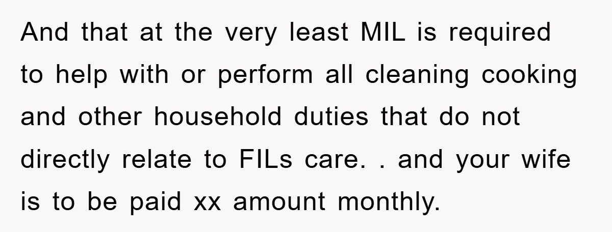 And that at the very least MIL is required to help with or perform all cleaning cooking and other household duties that do not directly relate to FILs care. ....