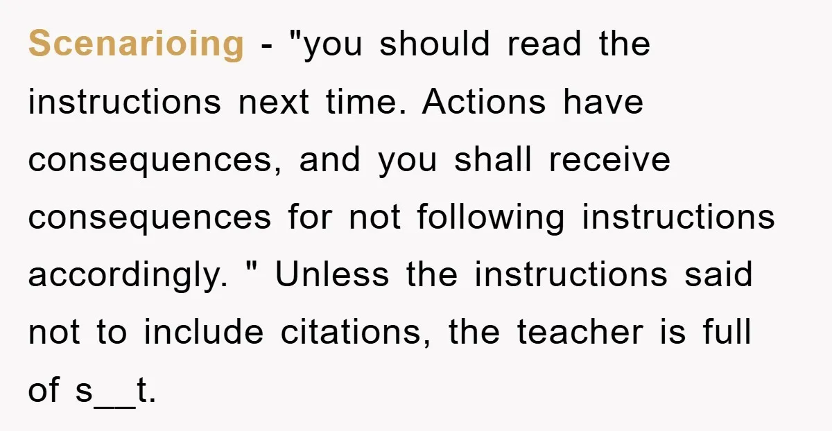 Scenarioing − "you should read the instructions next time. Actions have consequences, and you shall receive consequences for not following instructions accordingly. " Unless the instructions said not to include...