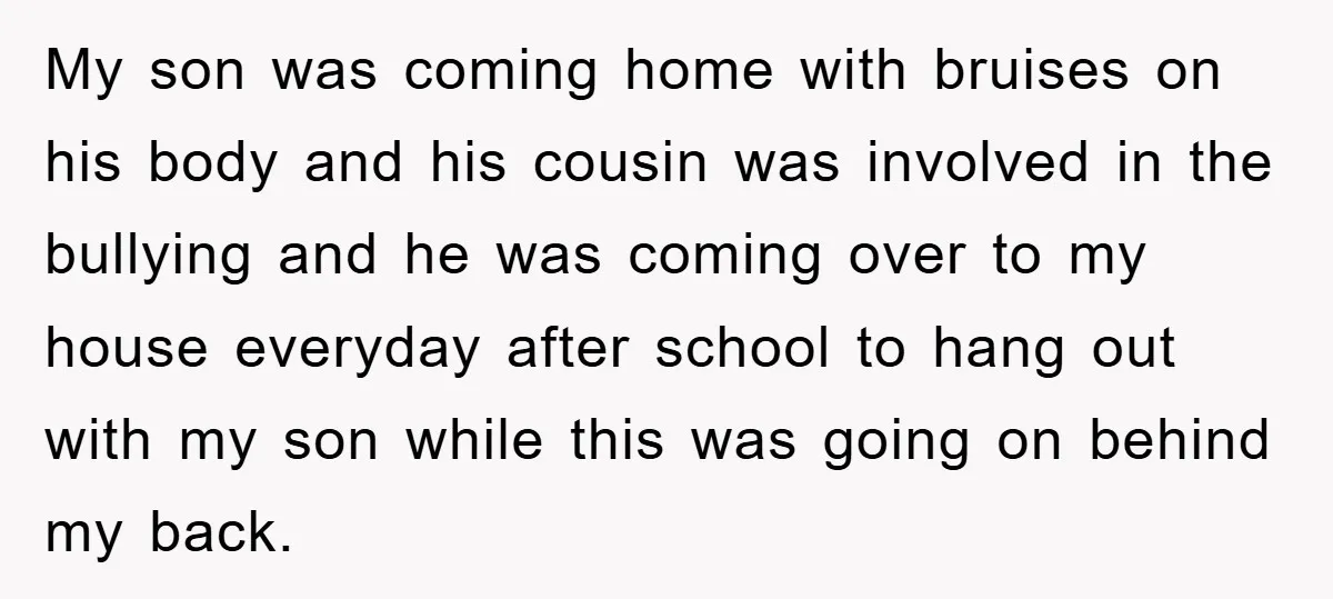 My son was coming home with bruises on his body and his cousin was involved in the bullying and he was coming over to my house everyday after school to...