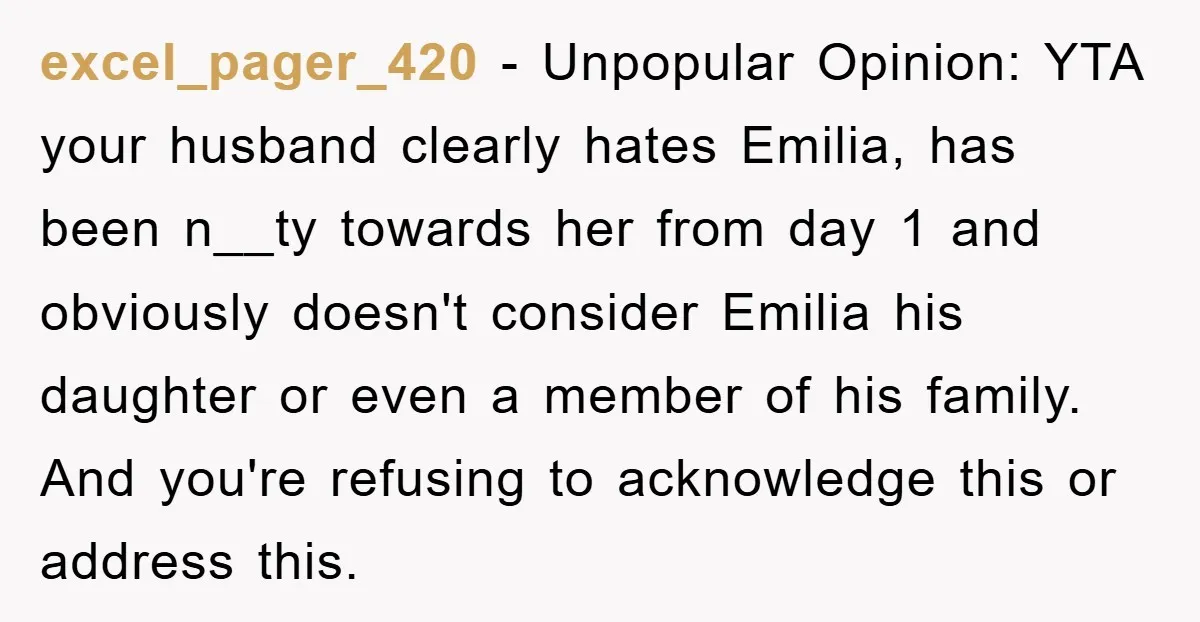 excel_pager_420 − Unpopular Opinion: YTA your husband clearly hates Emilia, has been n__ty towards her from day 1 and obviously doesn't consider Emilia his daughter or even a member of...