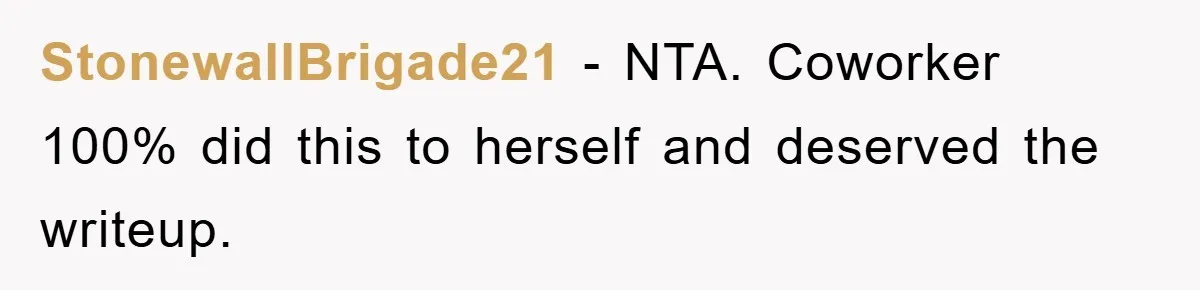 StonewallBrigade21 − NTA. Coworker 100% did this to herself and deserved the writeup.