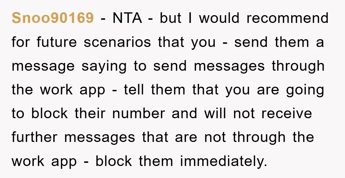 Snoo90169 − NTA - but I would recommend for future scenarios that you - send them a message saying to send messages through the work app - tell them that...
