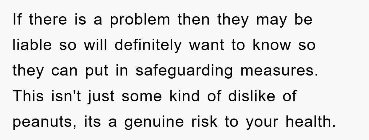 If there is a problem then they may be liable so will definitely want to know so they can put in safeguarding measures. This isn't just some kind of dislike...