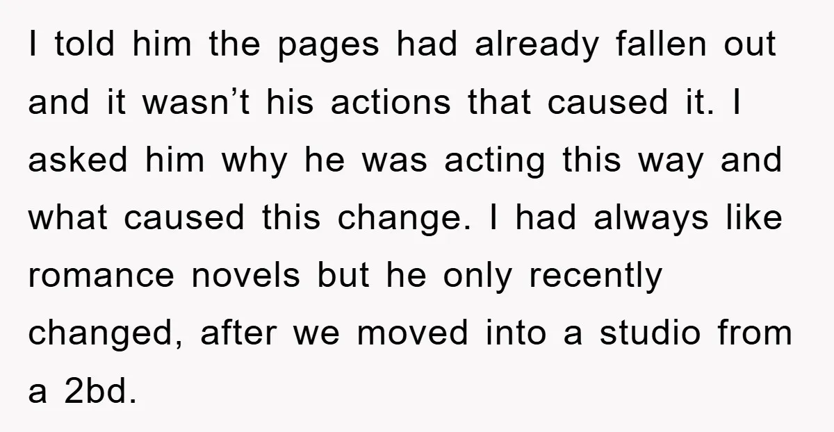 I told him the pages had already fallen out and it wasn’t his actions that caused it. I asked him why he was acting this way and what caused this...