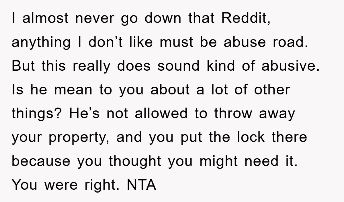 I almost never go down that Reddit, anything I don’t like must be abuse road. But this really does sound kind of abusive. Is he mean to you about a...