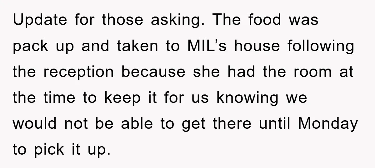 Update for those asking. The food was pack up and taken to MIL’s house following the reception because she had the room at the time to keep it for us...