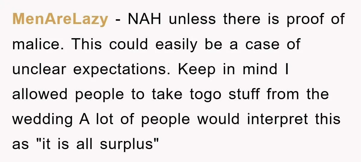 MenAreLazy − NAH unless there is proof of malice. This could easily be a case of unclear expectations. Keep in mind I allowed people to take togo stuff from the...