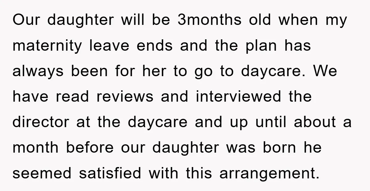 Our daughter will be 3months old when my maternity leave ends and the plan has always been for her to go to daycare. We have read reviews and interviewed the...